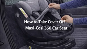 How To Take Cover Off Maxi-Cosi 360 Car Seat